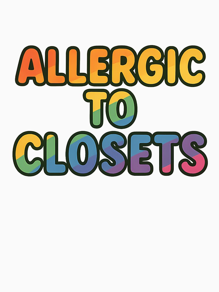 Allergic to Closets – Bold Pride Typography by Haus Of Sin