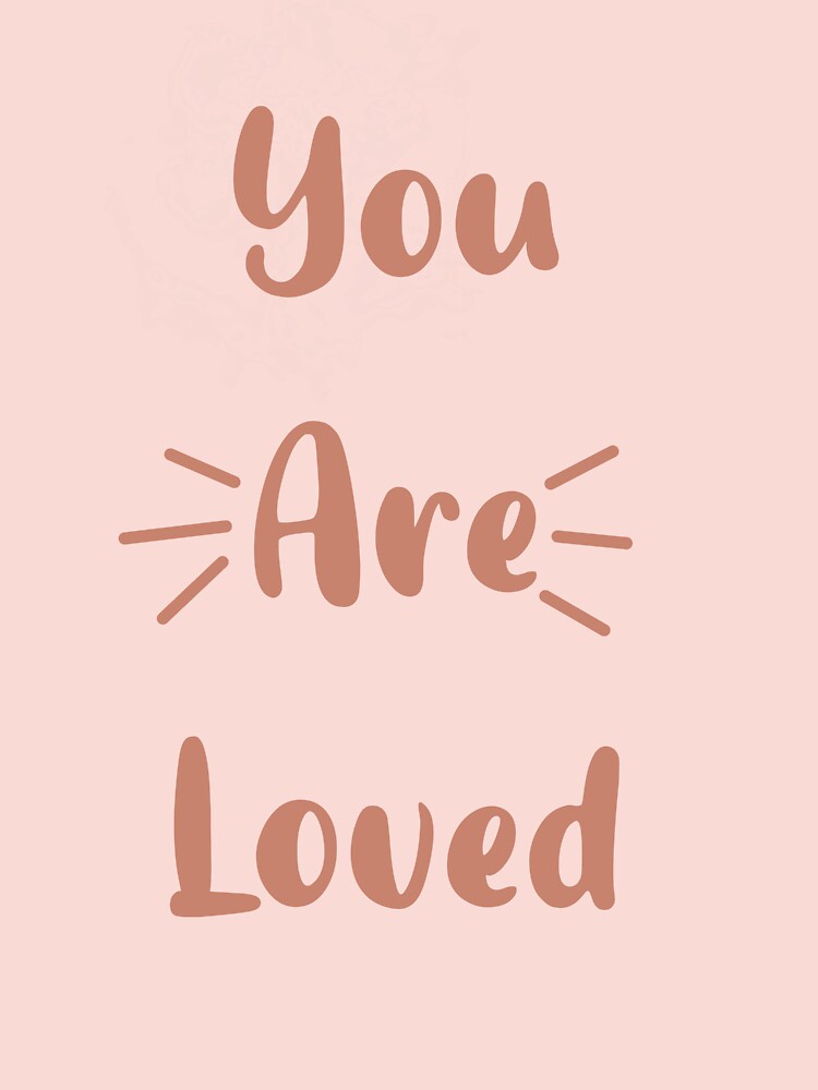 You Are Loved - Inspirational Quote - Affirmation by Saturn Mars