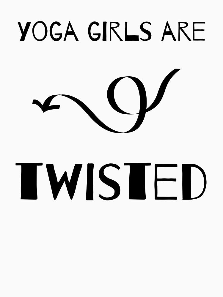Yoga Girls Are Twisted | yoga top by PetrKad