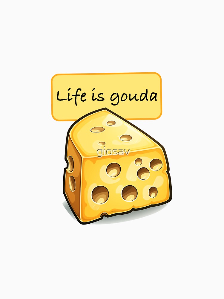 Life is gouda by giosav
