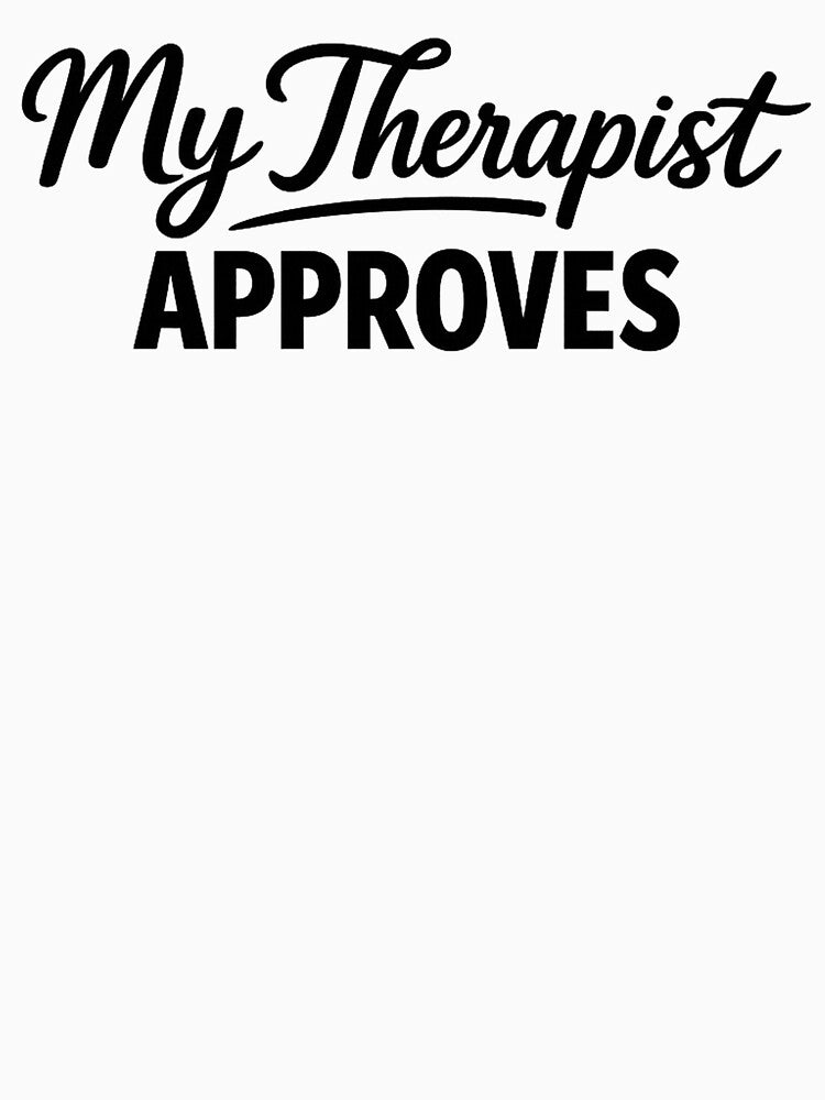 My Therapist Approves by musthavewords