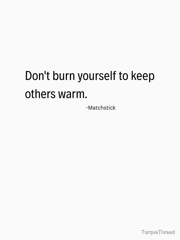 Don’t Burn Yourself Quote Self Care Typography by TorqueThread