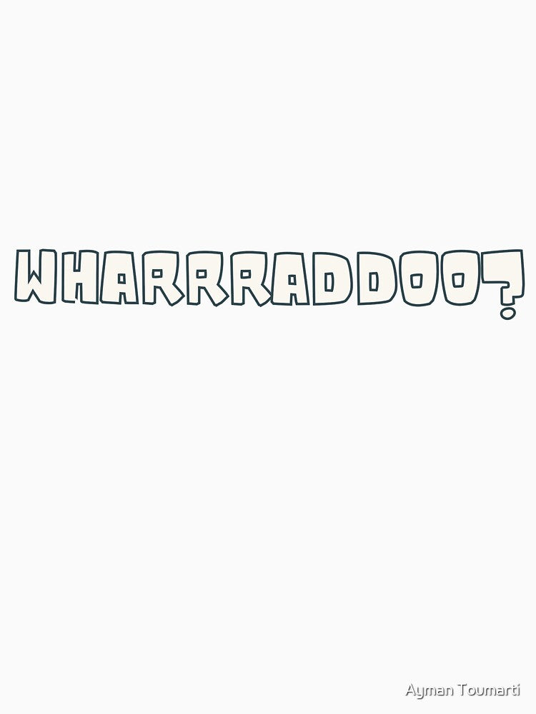 WHARRRADDOO? by Ayman Toumarti