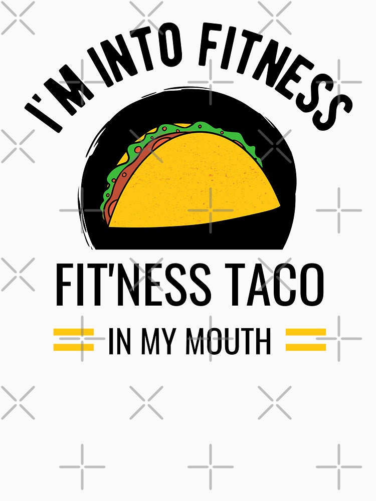 I'm Into Fitness Taco In My Mouth by momsnpops