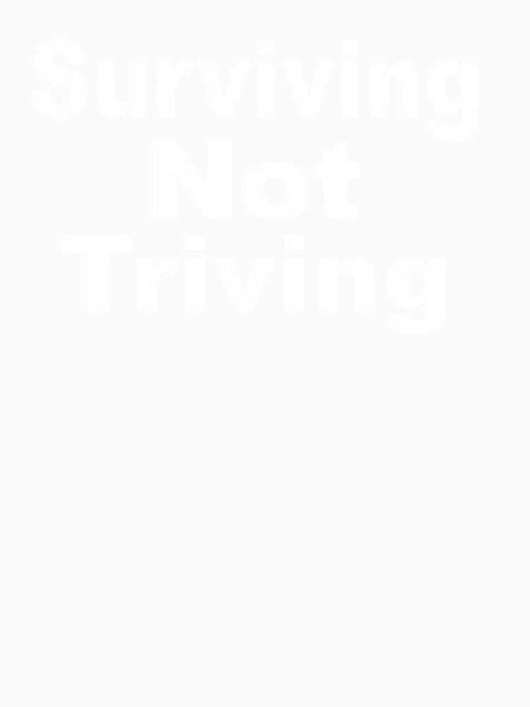 Surviving not triving by FUNOFTHEQUOTES