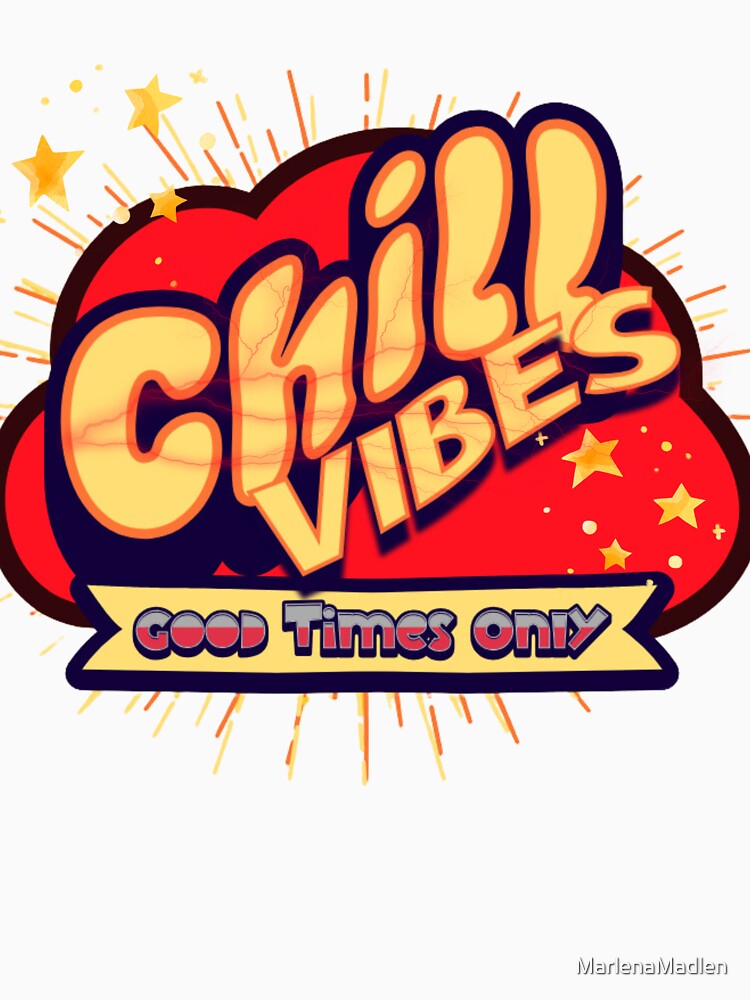 Chill Vibes Good Times Only T-shirt Trend shirtsGood Vibes  Funny Gift Ideas Unisex by MarlenaMadlen