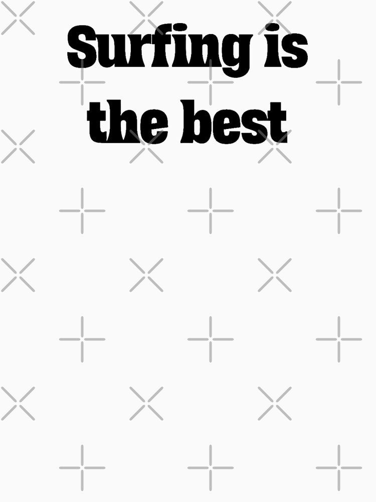 surfing is the best by OptimaShirts