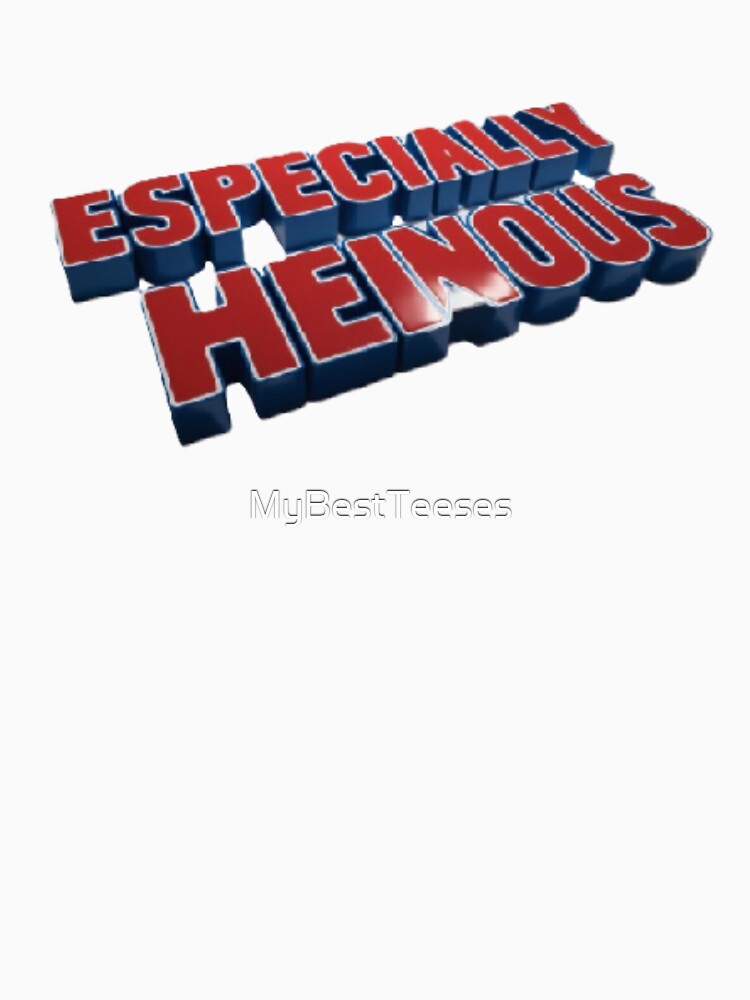 Especially Heinous – Bold 3D Typographic Design by MyBestTeeses