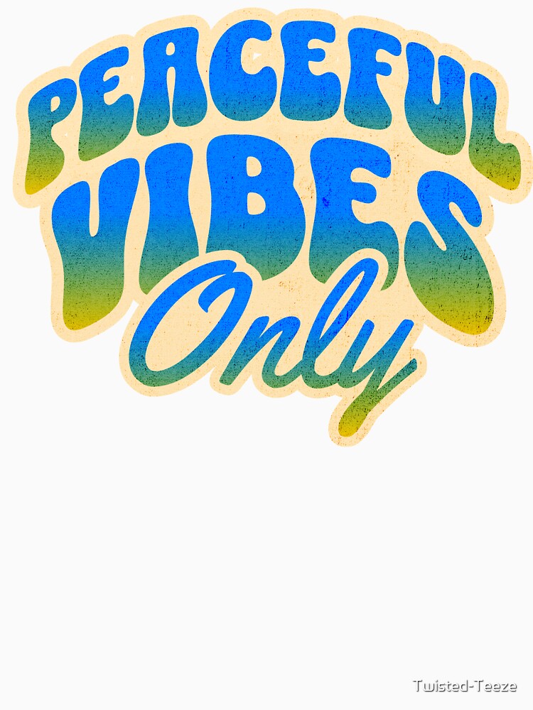 Peaceful Vibes Only by Twisted-Teeze