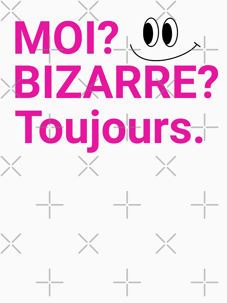 French Saying Moi? Bizarre?Toujours Hot Pink by shudge_art