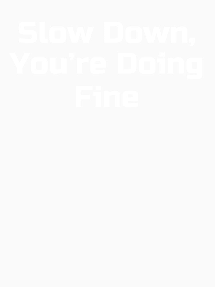 Slow Down, You’re Doing Fine by Ninjacatoff