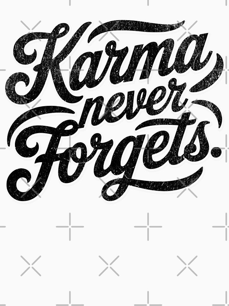 Karma Never Forgets by Eksama Design