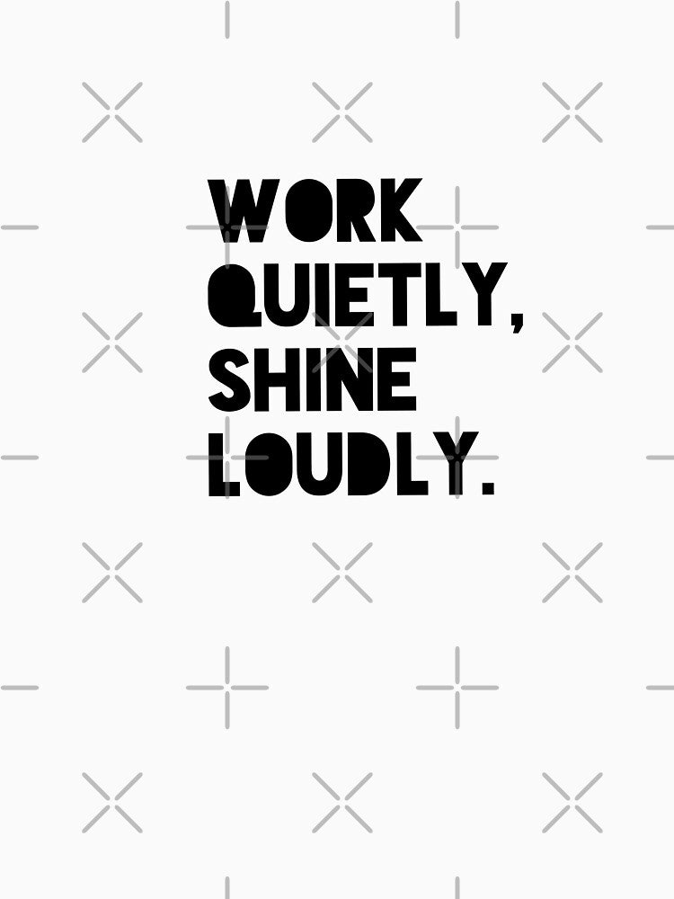 Work Quietly Shine Loudly Motivational Success Quote Design by THE JAVE STUDIOS