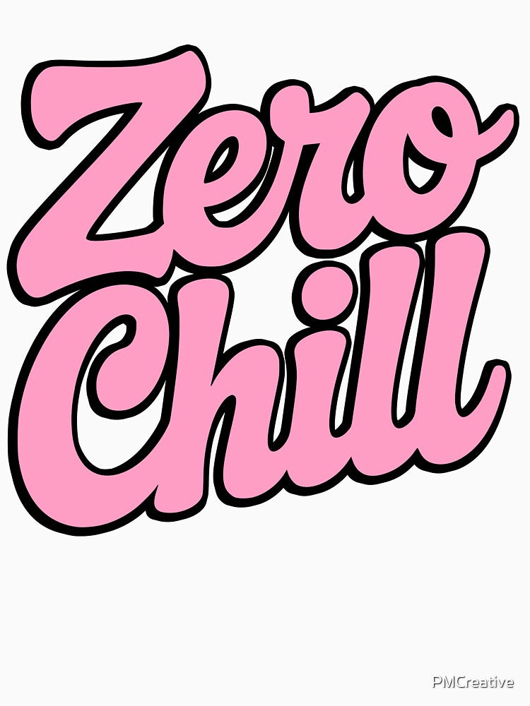 Zero Chill! Pink Girly Gift by PMCreative