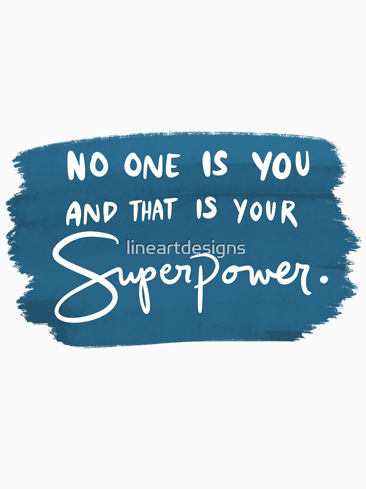 No One Is You And That Is Your Superpower 4 by lineartdesigns