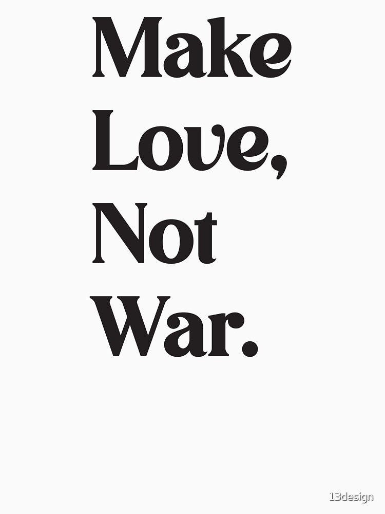 Be Positive: Make Love, Not War by 13design