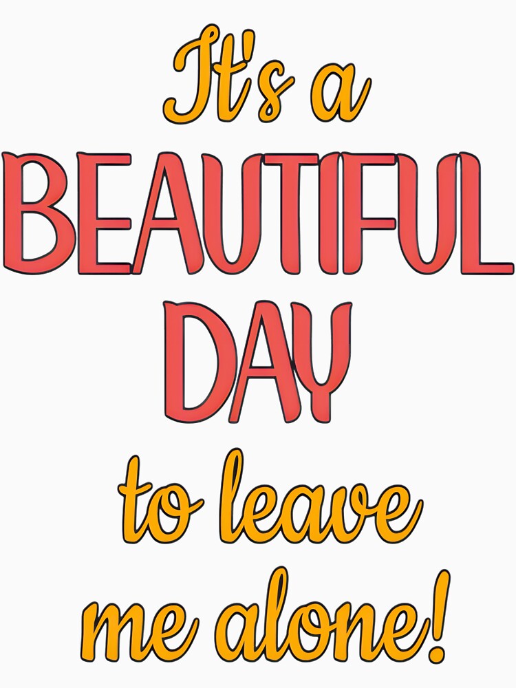 Beautiful Day to Be Left Alone Quote | PERFECT GIFT FOR YOU AND FRIENDS by TiffanyTumba