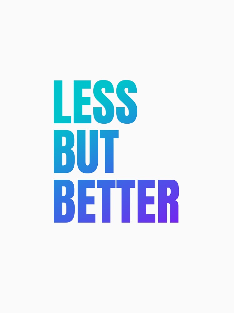 Less But Better T-Shirt by 1Love-Peace1
