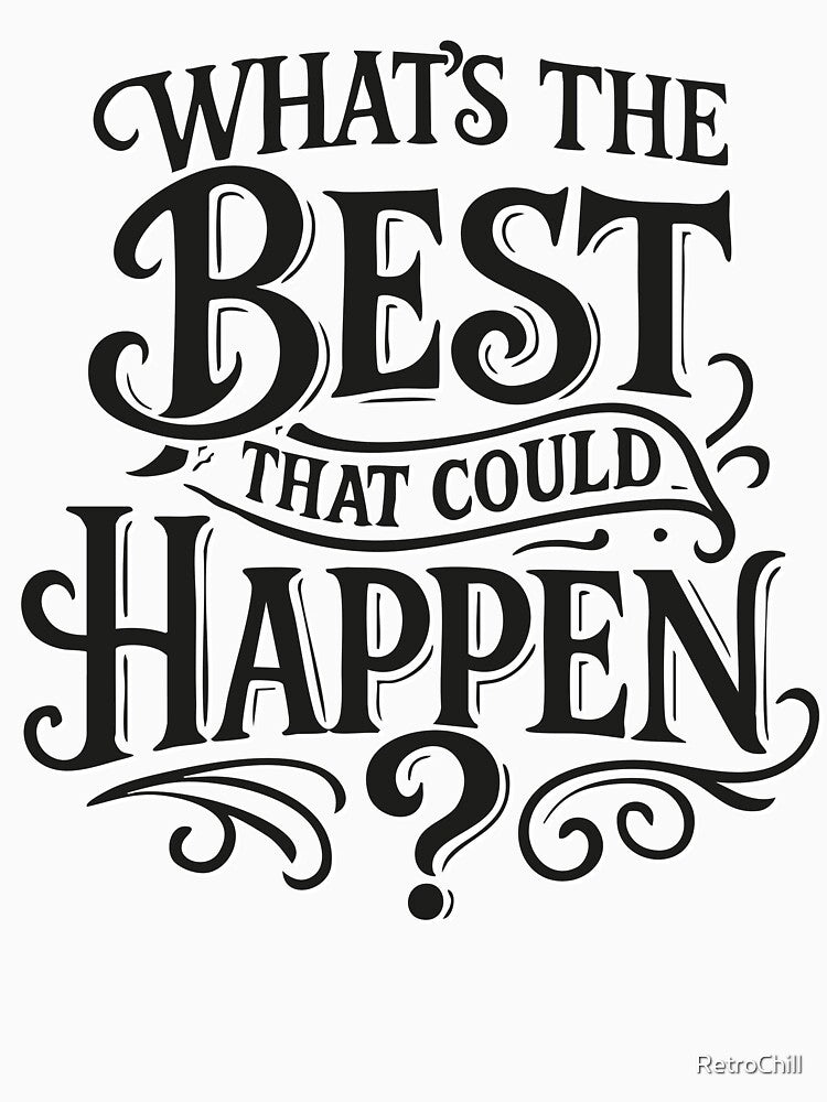 What’s the Best That Could Happen – Inspirational Hand Lettering Design by RetroChill