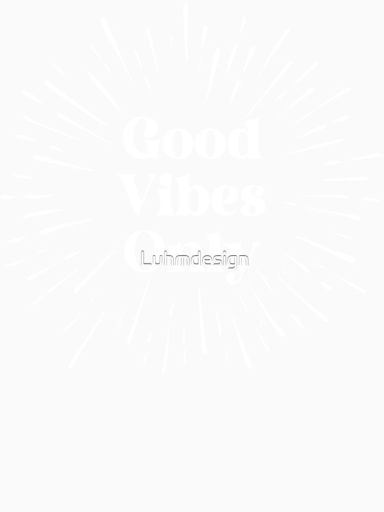 Copy of Good Vibes Only - Text Graphic (white) by Luhmdesign