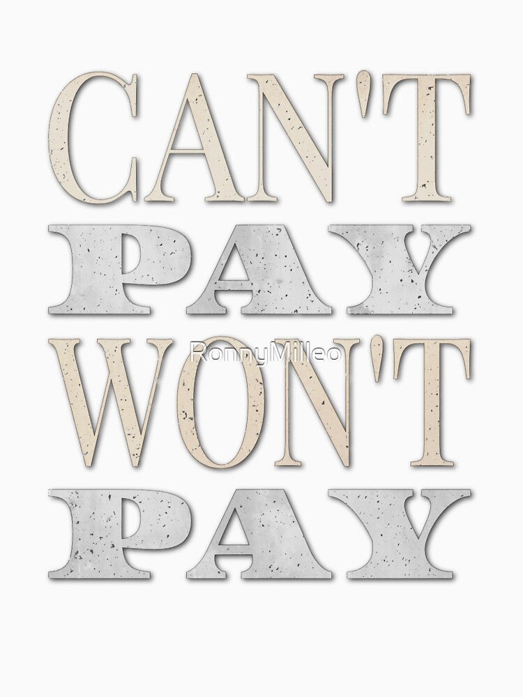 CAN’T PAY, WON’T PAY by RonnyMilleo