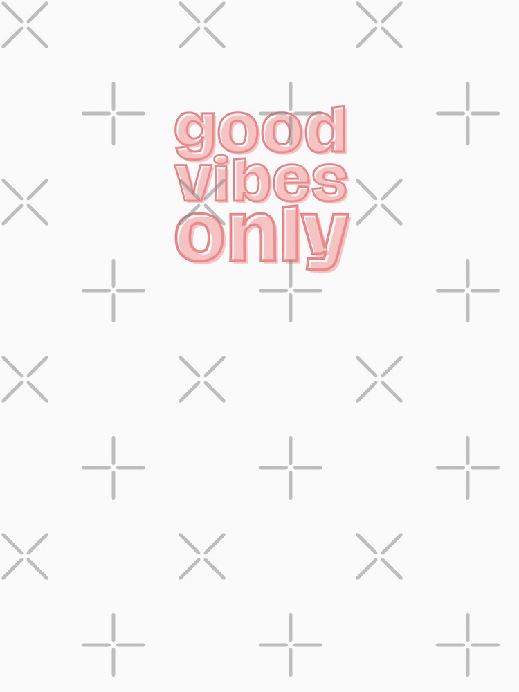 good vibes only by hearted