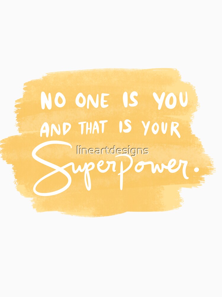 No One Is You And That Is Your Superpower 3 by lineartdesigns