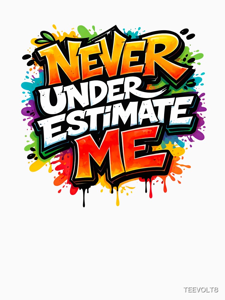 Never Underestimate Me – Bold Graffiti Statement by TEEVOLT8