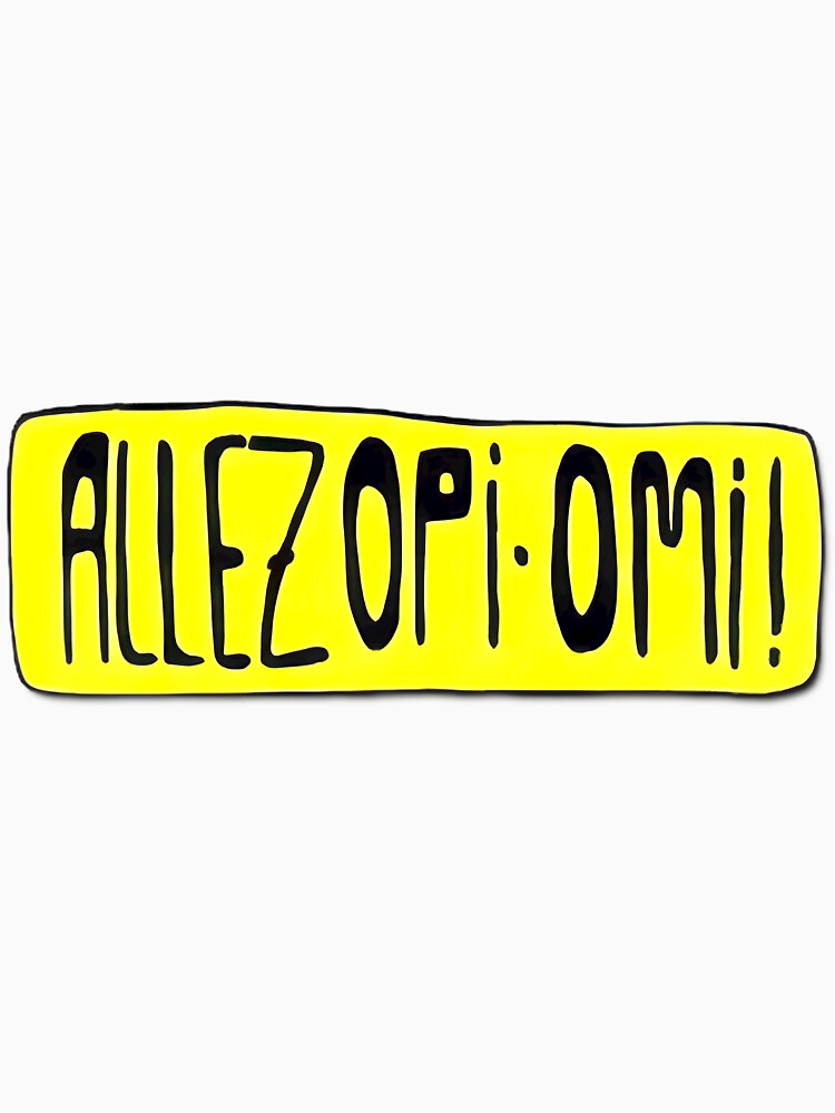 Allez Opi Omi! Bold Yellow Phrase | Limited Edition by ThomasHoyler