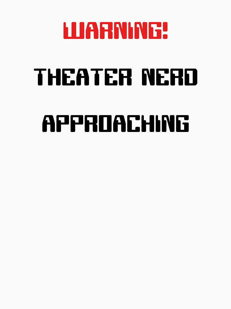 Funny Theater Nerd Approaching Warning by Stageystuff