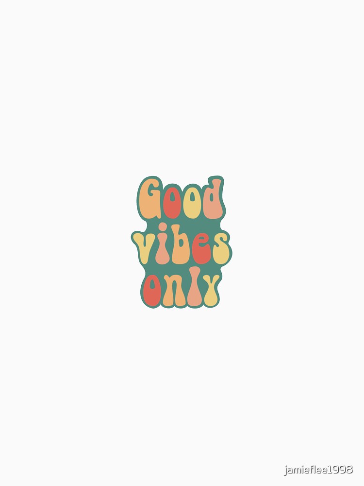 Good vibes only by jamieflee1998