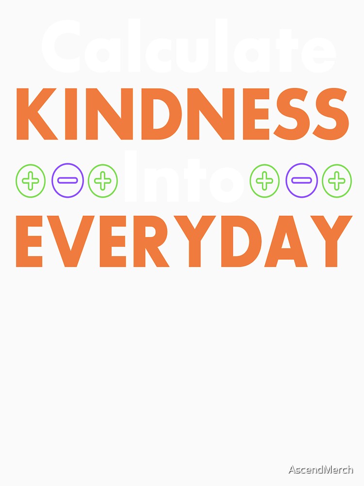 Calculate Kindness Into Everyday by AscendMerch