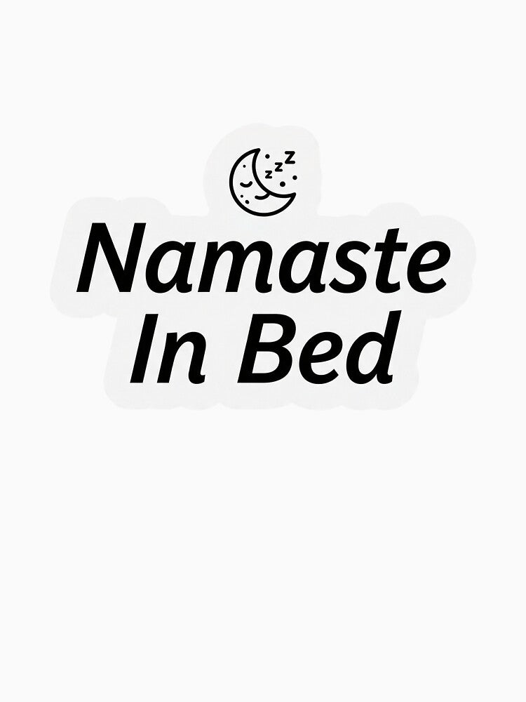 Namaste In Bed Funny Yoga Sticker Humor Wellness Gift Lazy Yogi by Bmd4Fitness