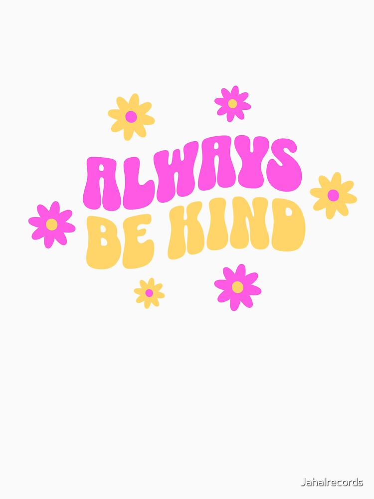 Always Be Kind – Inspirational Typography T-Shirt | Positive Message Design by MTeesGA