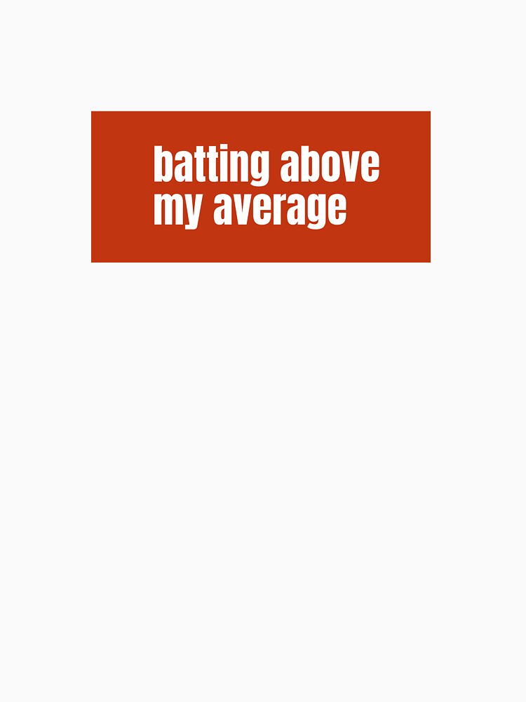 Batting above my average A Playful Phrase About Personal Achievement by RF-73