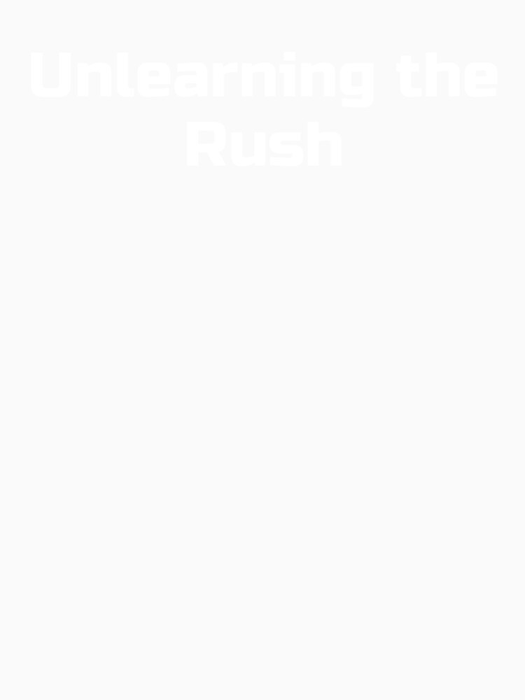 Unlearning the Rush by Ninjacatoff