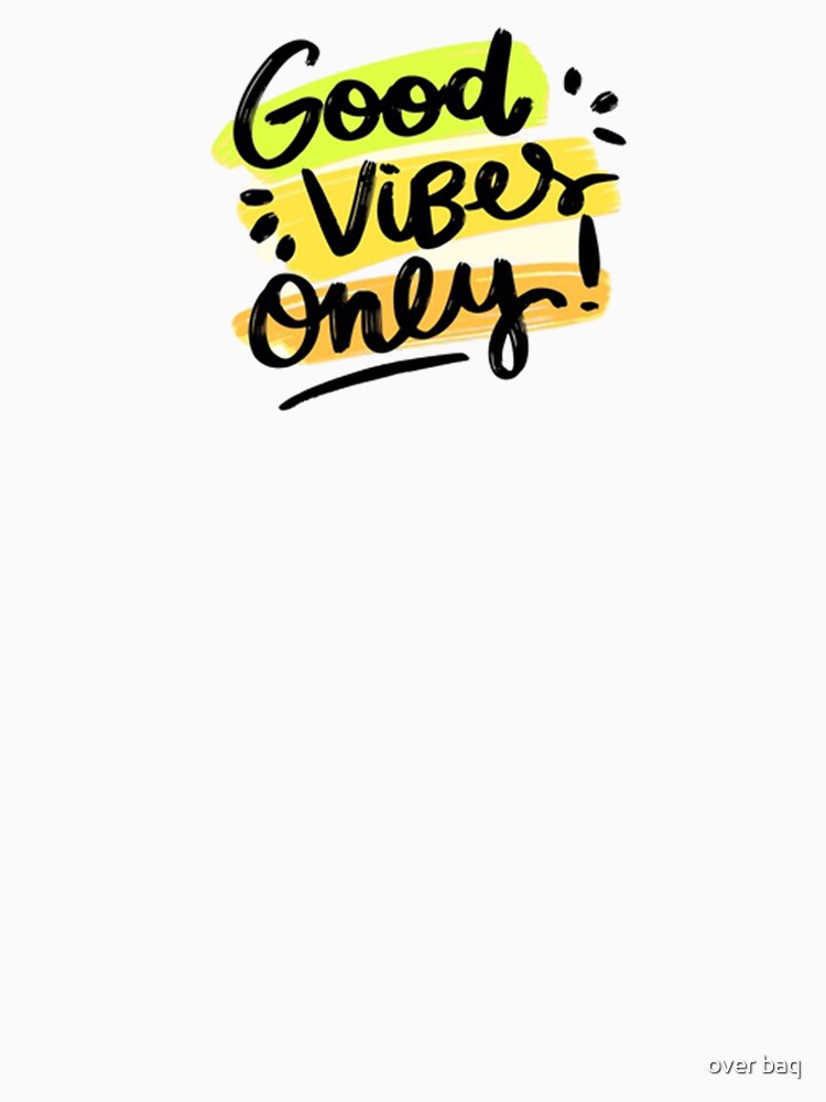Good vibes only by over baq