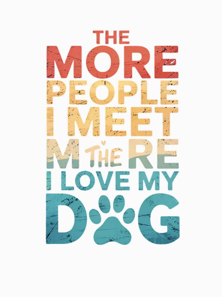 Funny The More People I Meet The More I Love My Dog Vintage8 by RuthGAArt