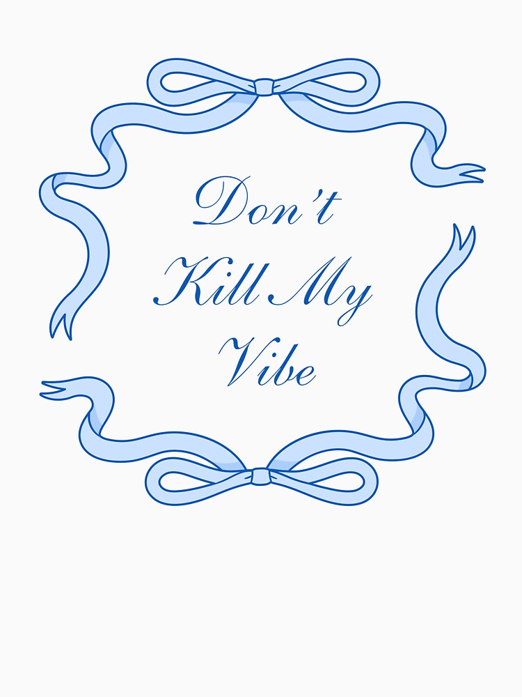 Don't Kill My Vibe Blue by ChaosDesigns876