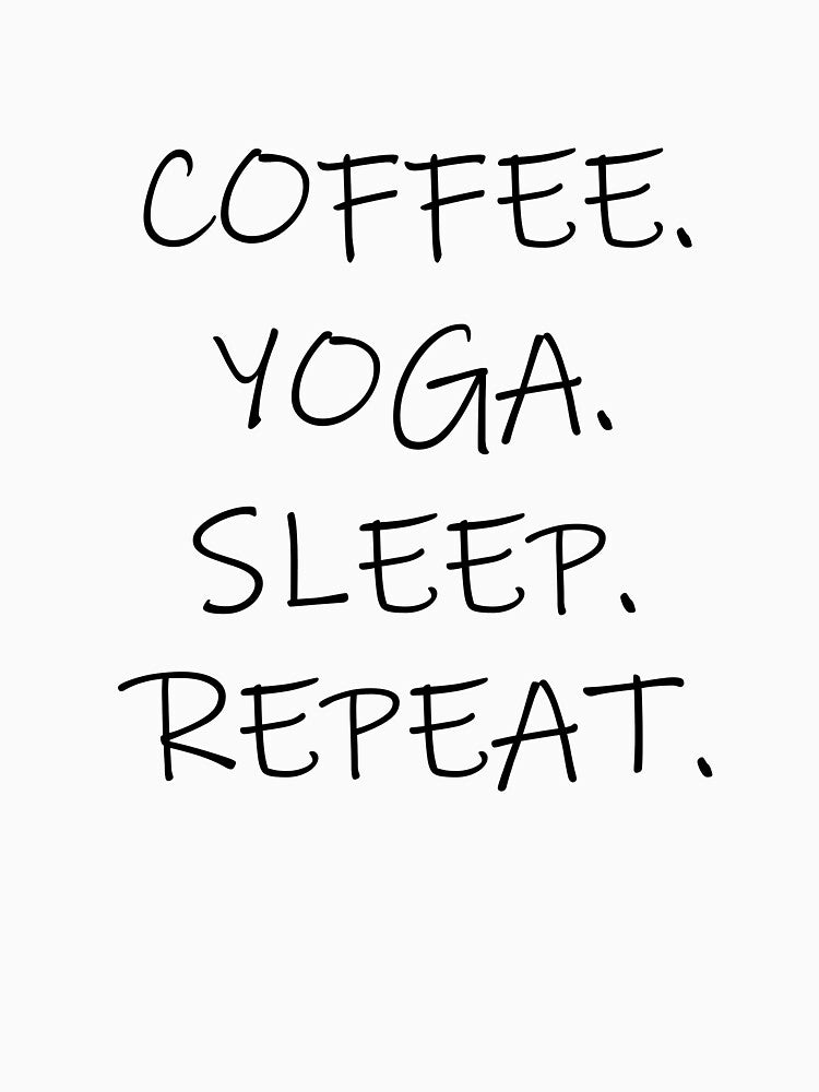 Coffe, Yoga, Sleep, Repeat. yoga top by PetrKad