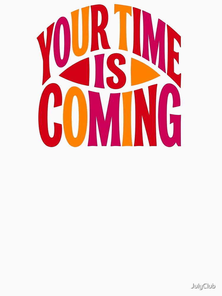 Your Time Is Coming Vintage Power by JulyClub