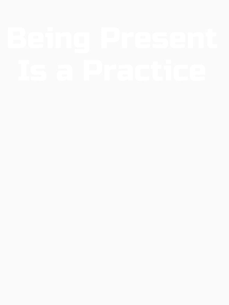 Being Present Is a Practice by Ninjacatoff