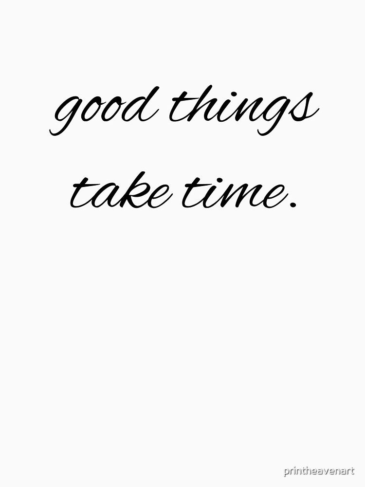 good things take time. by printheavenart