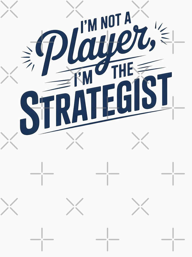 Bold Blue Statement: I’m Not a Player, I’m the Strategist by SplashTastic