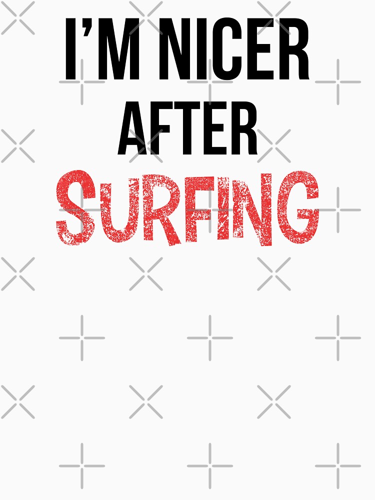 I'm Nicer After Surfing by OutcastBrain