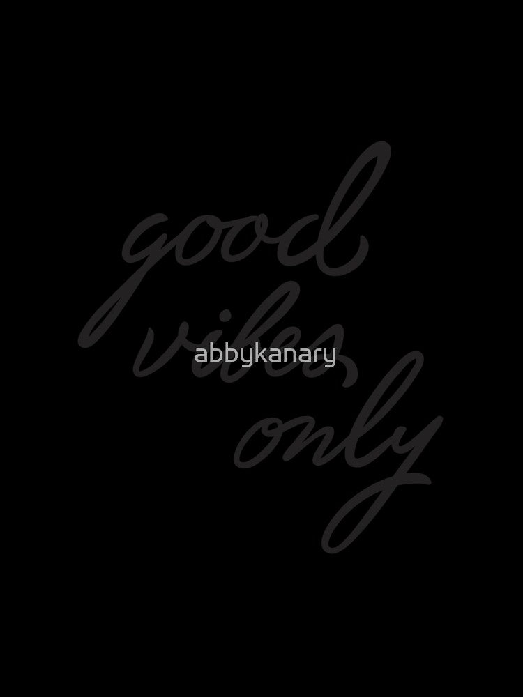 Good Vibes Only by abbykanary