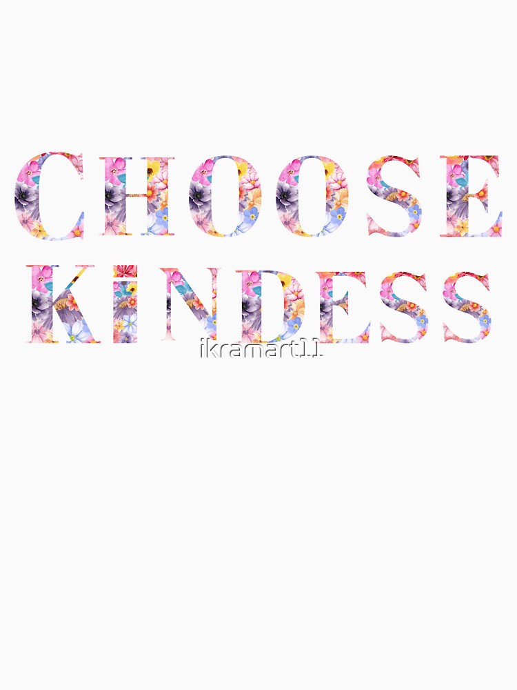 choose kindess, by ikramart11