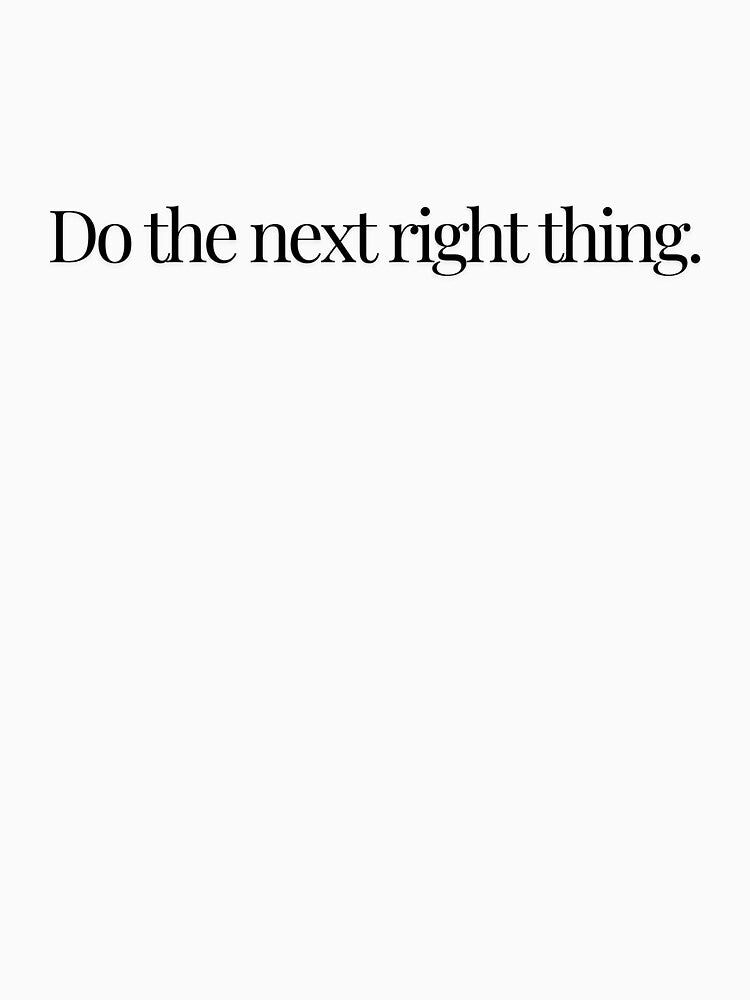 DO the next right thing. by Chckncrmmchn