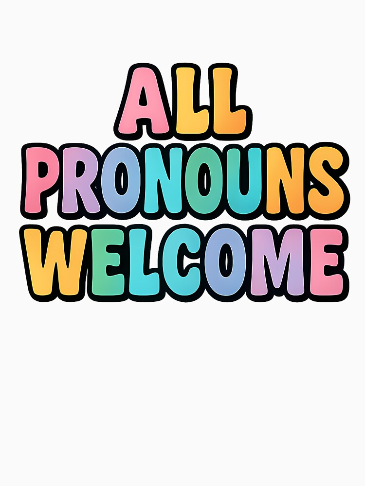 All Pronouns Welcome – Bold Rainbow Typography by Haus Of Sin