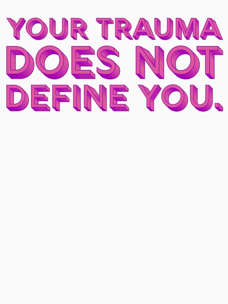 Your Trauma Does Not Define You - Violet by sillyjess